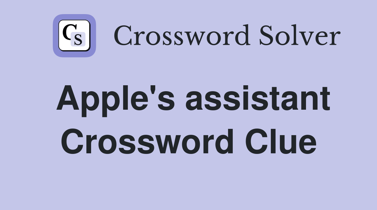 Apple s assistant Crossword Clue Answers Crossword Solver